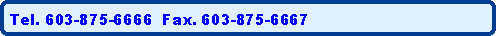 Rounded Rectangle: Tel. 603-875-6666  Fax. 603-875-6667  